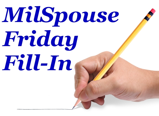 Milspouse Friday Fill-in